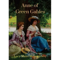 Anne of Green Gables (1908 unabridged version): The Lucy Maud Montgomery novel with Anne Shirley as the central character