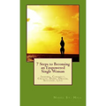 7 Steps to Becoming an Empowered Single Woman: Inspire, Connect, Create, Dare, Dream, Succeed, Live