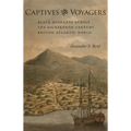 Captives and Voyagers: Black Migrants Across the Eighteenth-Century British Atlantic World