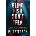 Blind Fish Don't Talk: A Julia Fairchild Mystery