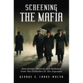 Screening the Mafia: Masculinity, Ethnicity and Mobsters from the Godfather to the Sopranos