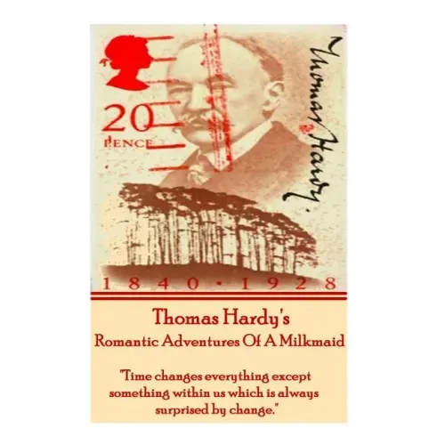 Thomas Hardy's The Romantic Adventures Of A Milkmaid: "Time changes everything except something within us which is always surprised by change."