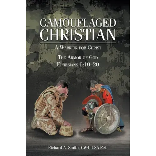 Camouflaged Christian: A Warrior for Christ: The Armor of God Ephesians 6:10-20
