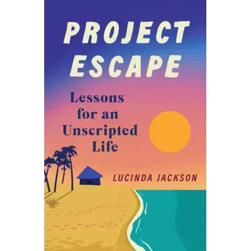 Project Escape: Lessons for an Unscripted Life