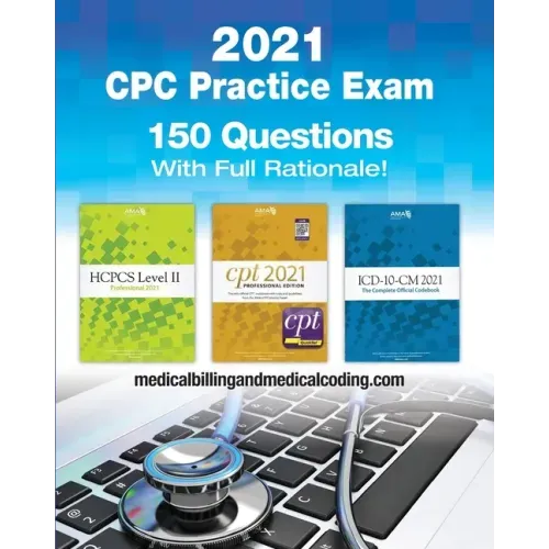 CPC Practice Exam 2021: Includes 150 practice questions, answers with full rationale, exam study guide and the official proctor-to-examinee instructio