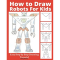 How to Draw Robots for Kids: Easy Step by Step Drawing Tutorial