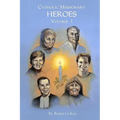 Catholic Missionary Heroes - Volume 1