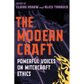 The Modern Craft: Powerful Voices on Witchcraft Ethics