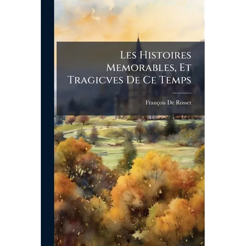 Les Histoires Memorables, Et Tragicves De Ce Temps