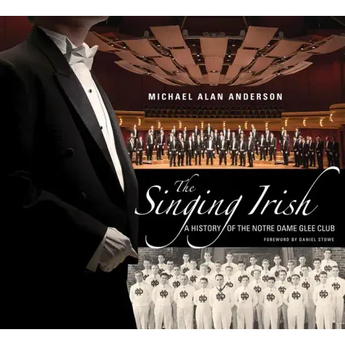 The Singing Irish: A History of the Notre Dame Glee Club
