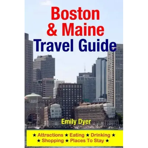 Boston & Maine Travel Guide: Attractions, Eating, Drinking, Shopping & Places To Stay
