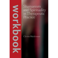 Shamanism and Spirituality in Therapeutic Practice workbook