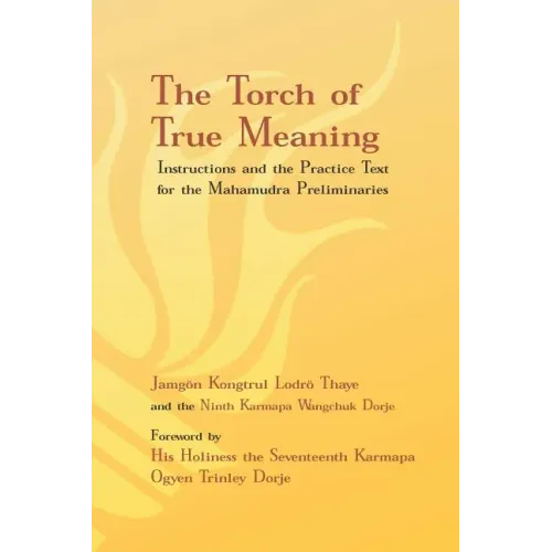 Torch of True Meaning: Instructions and the Practice for the Mahamudra Preliminaries