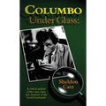 Columbo Under Glass - A Critical Analysis of the Cases, Clues and Character of the Good Lieutenant (Hardback)