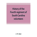 History of the Fourth regiment of South Carolina volunteers, from the commencement of the war until Lee's surrender