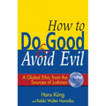How to Do Good & Avoid Evil: A Global Ethic from the Sources of Judaism