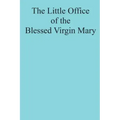 The Little Office of the Blessed Virgin Mary