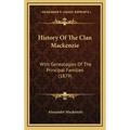 History Of The Clan Mackenzie: With Genealogies Of The Principal Families (1879)
