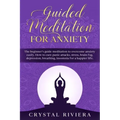 Guided Meditation for Anxiety: The Beginner's Guide Meditation to Overcome Anxiety Easily. How to Cure Panic Attacks, Stress, Brain Fog, Depression,