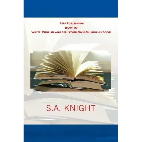 Self Publishing: How to Write, Publish and Sell Your Own Children's Book: A beginner's guide on how to write, and self publish your ver