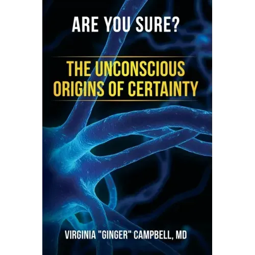 Are You Sure? The Unconscious Origins of Certainty