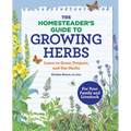 The Homesteader's Guide to Growing Herbs: Learn to Grow, Prepare, and Use Herbs
