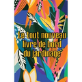 Le tout nouveau livre de bord du jardinage: Le livre de jardinage pour les débutants et les jardiniers chevronnés, les fleurs, les fruits et les légum