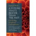 A Future That's Bigger Than the Past: Towards the Renewal of the Church