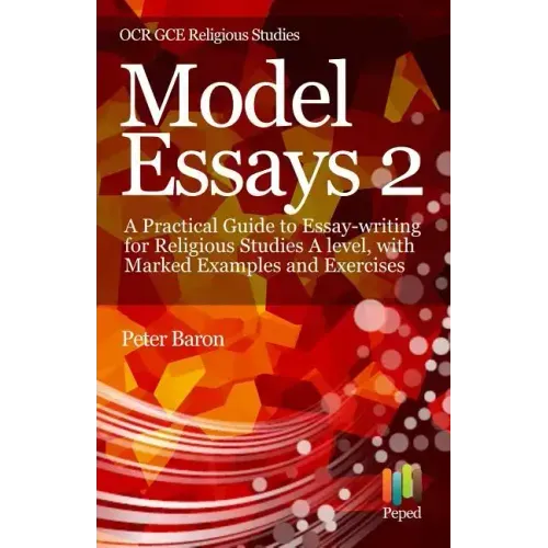 Model Essays 2: A Practical Guide to Essay-Writing for Religious Studies a Level, with Marked Examples and Exercises