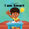 With Jesus I am Smart: A Christian children's book to help kids see Jesus as their source of wisdom and intelligence; ages 4-6, 6-8, 8-10