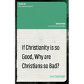 If Christianity Is So Good, Why Are Christians So Bad?