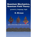 Quantum Mechanics, Quantum Field Theory: Geometry, Language, Logic