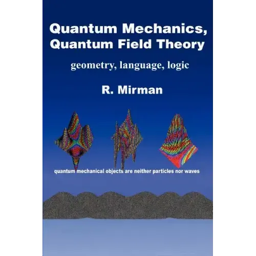 Quantum Mechanics, Quantum Field Theory: Geometry, Language, Logic
