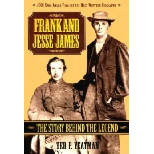 Frank and Jesse James: The Story Behind the Legend