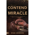 How to Contend for Your Miracle: How Supernatural Encounters and Faith Work Together to Bring Answered Prayers