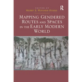 Mapping Gendered Routes and Spaces in the Early Modern World