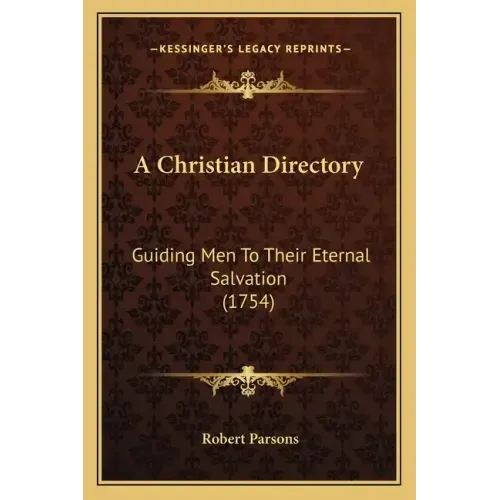 A Christian Directory: Guiding Men to Their Eternal Salvation (1754)