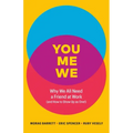 You, Me, We: Why We All Need a Friend at Work (and How to Show Up as One!)