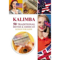 Kalimba. 50 Traditional British and American Songs for Kids: Song Book for Beginners