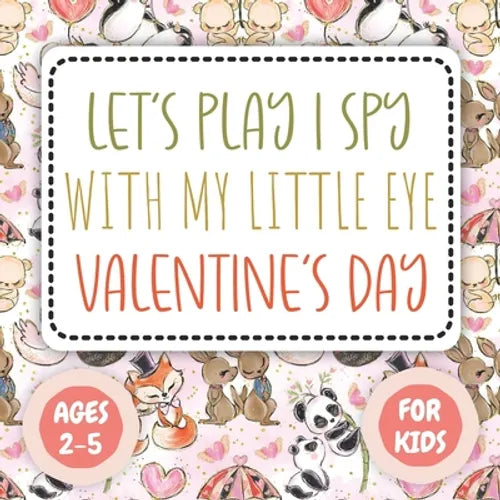 Let's Play I Spy Valentine Ages 2-5: Fun Educational Guessing Game Interactive Picture, Coloring and Educational Game Book For Little Kids, (Valentine