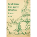 How to Reclaim and Restore Neglected Old Fruit Trees - An Article