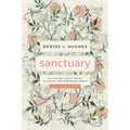 Sanctuary: Cultivating a Quiet Heart in a Noisy and Demanding World