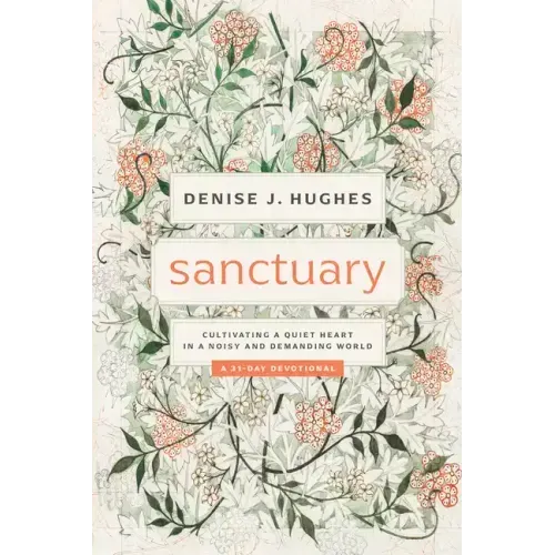 Sanctuary: Cultivating a Quiet Heart in a Noisy and Demanding World
