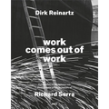 Dirk Reinartz & Richard Serra: Work Comes Out of Work