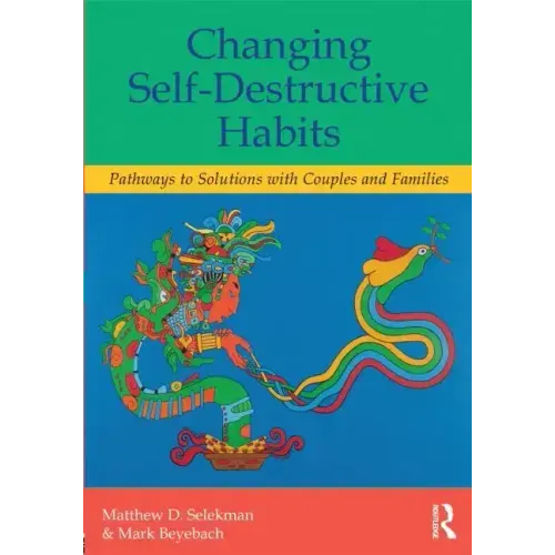 Changing Self-Destructive Habits: Pathways to Solutions with Couples and Families