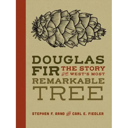 Douglas Fir: The Story of the West's Most Remarkable Tree