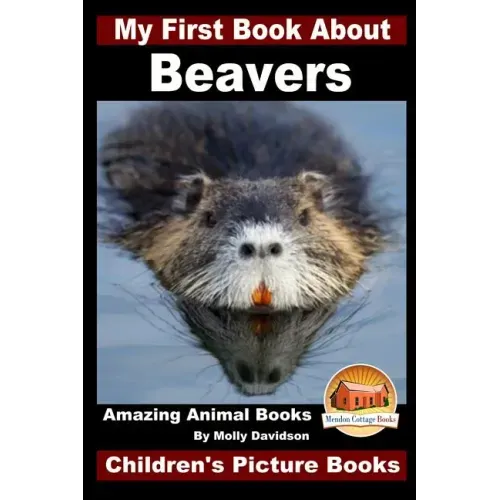 My First Book About Beavers - Amazing Animal Books - Children's Picture Books