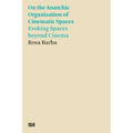 Rosa Barba: On the Anarchic Organization of Cinematic Spaces: Evoking Spaces Beyond Cinema