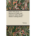 Italian Style Soups - A Selection of Classic and Authentic Italian Recipes (Italian Cooking Series)