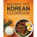 Instant Pot Korean Cookbook: Traditional Favorites Made Fast and Easy